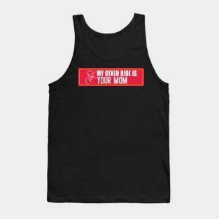 My other ride is your mom, car sticker. Tank Top